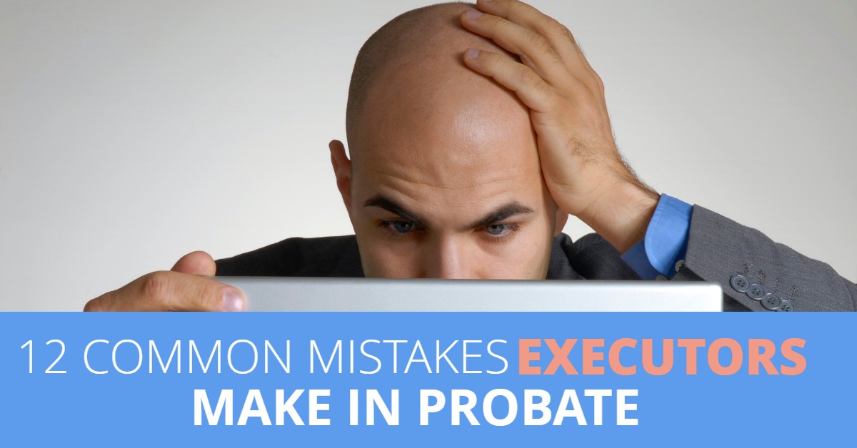 12MistakesExecutorsMakeProbate-MichaelHuguelet