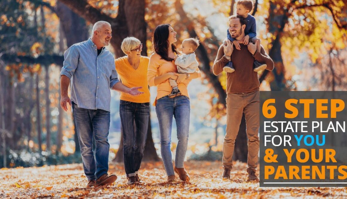 6StepEstatePlanForYouAndYourParents-MichaelHuguelet