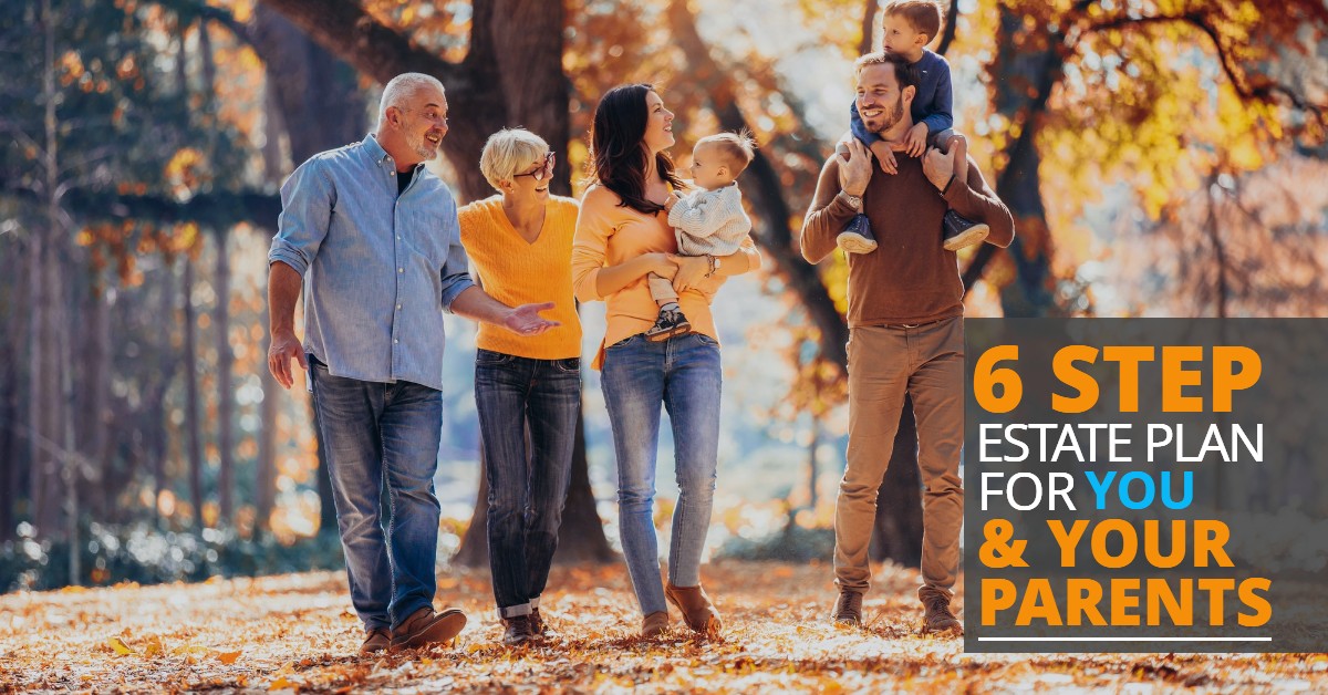 6StepEstatePlanForYouAndYourParents-MichaelHuguelet