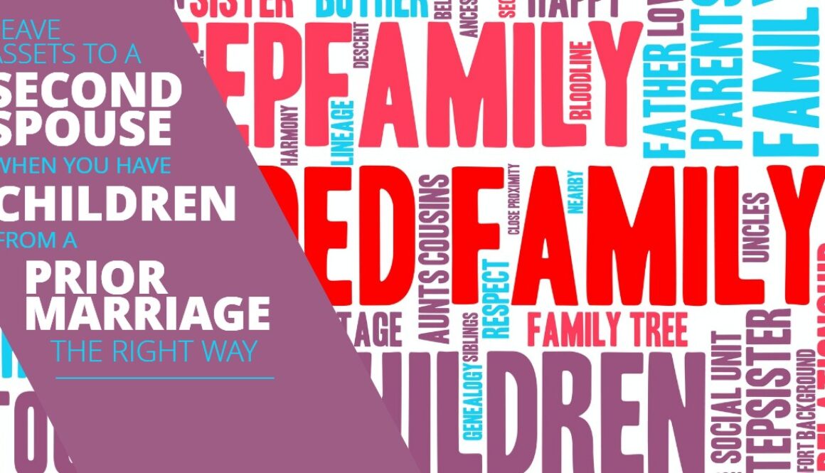LEAVE-ASSETS-TO-A-SECOND-SPOUSE-WHEN-YOU-HAVE-CHILDREN-FROM-A-PRIOR-MARRIAGE-THE-RIGHT-WAY-MichaelHuguelet